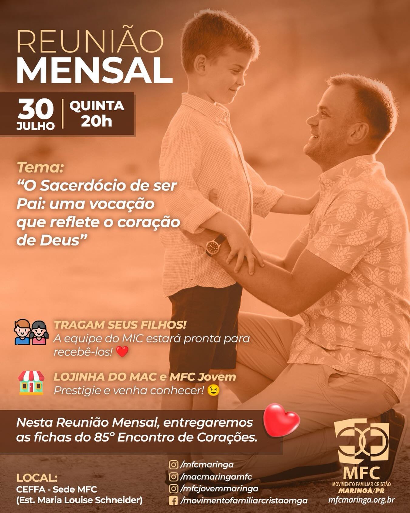Paz e Bem, MFCistas!
Convidamos todos os casais e famílias para nossa reunião mensal de Julho.

Anote na sua agenda para não esquecer:

🗓️ Dia: 30 de Julho (quinta-feira)
⏰ Horário: 20h
🚩 Local: Sede do MFC Maringá (https://maps.app.goo.gl/TB3FHLb6vyTwjXMM6)
📝 O Tema será: *“O sacerdócio de ser pai: uma vocação que reflete o coração de Deus.”*

Contamos com a presença de todos!

Tragam seus filhos, a equipe do MIC estará pronta para recebê-los.🙏🏻

Lojinha do MAC e do MFC Jovem 
Venha conhecer!📿

❤️❤️ Nesta reunião mensal entregaremos as fichas do 
“ 85 Encontro de Corações”. Lembrando que as fichas deverão ser devolvidas, preenchidas, até dia 20/08.❤️❤️

@mfcmaringa
@macmaringamfc
@mjcmaringa
@mfcpr
@mfcbrasil
@mfc.marialva
@mfc_doutor_camargo
@mfcmandaguari

Acesse o nosso site: https://mfcmaringa.org.br
Siga e curta as nossas redes sociais!
Instagram: instagram.com/mfcmaringa
Facebook: facebook.com/movimentofamiliarcristaomga
Youtube: youtube.com/@mfcmaringa

#mfc #mfcmaringa #mfcbrasil #fé #família amor