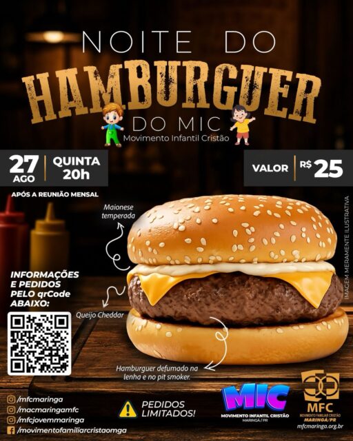 🍔🔥NOITE DO HAMBÚRGUER – MIC-MFC 🔥🍔
Você está convidado para uma noite deliciosa com o Movimento Infantil Cristão (MIC)! 😋
📅 27 de agosto – quinta-feira
⏰ 20h / Após a Reunião Mensal
📍 CEFFA – Sede do MFC Maringá
🍔 Hambúrguer artesanal com:
• Hambúrguer defumado na lenha e no pit smoker
• Queijo cheddar
• Maionese temperada
💰 Valor: R$ 25,00
⚠️ IMPORTANTE:
🚫 Não teremos partilha nesta noite.
🍔 Será servido somente o hambúrguer e o pedido deverá ser feito antecipadamente.
⚠️ PEDIDOS LIMITADOS!
📲 Para informações e pedidos, acesse o QR Code ou o link abaixo:
https://docs.google.com/forms/d/e/1FAIpQLSenH5R5BRkZ7LHs_OOLgygjCi0BsiMIDPtXSApYHGsSQdCz2Q/viewform
❤️🍔 Não fique de fora! Chame a família e venha saborear essa noite especial com a gente!